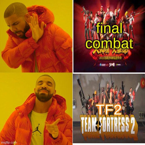 final combat vs TF2 | final combat; TF2 | image tagged in memes,drake hotline bling | made w/ Imgflip meme maker
