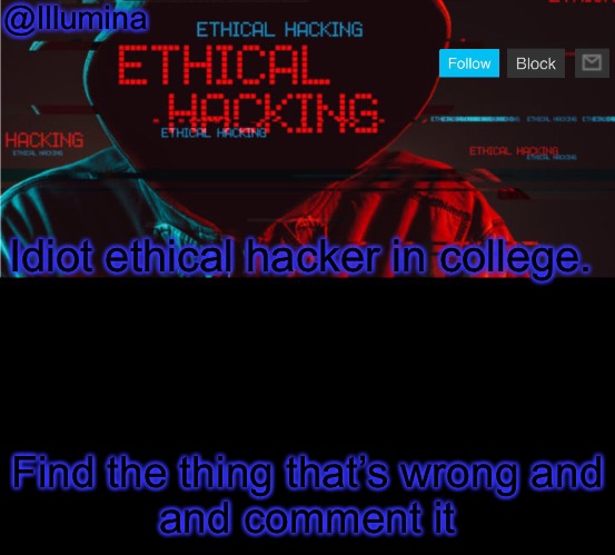 Illumina ethical hacking temp | Find the thing that’s wrong and
and comment it | image tagged in illumina ethical hacking temp | made w/ Imgflip meme maker