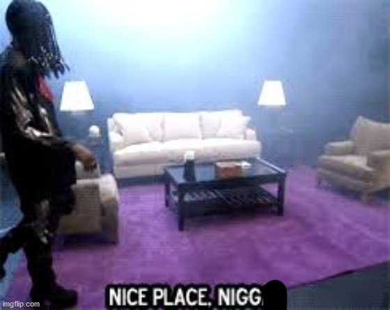 Nice place  | image tagged in nice place | made w/ Imgflip meme maker