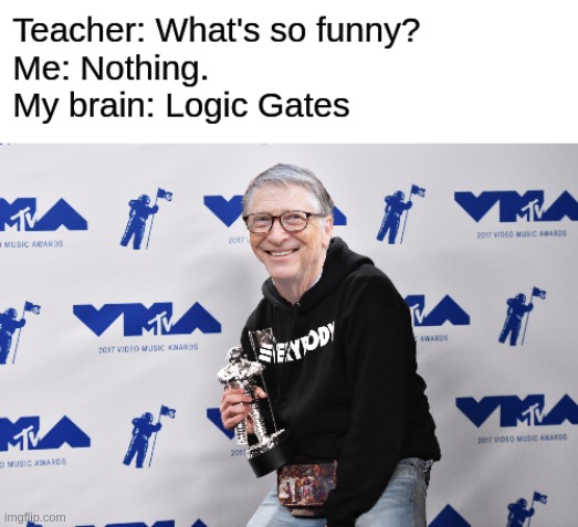 Logic Gates | image tagged in teacher,logic,bill gates,funny,class,my brain | made w/ Imgflip meme maker