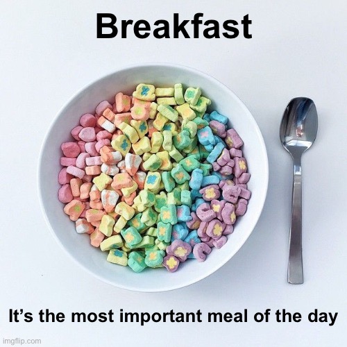 Magically Delicious | Breakfast; It’s the most important meal of the day | image tagged in funny memes,lucky charms | made w/ Imgflip meme maker