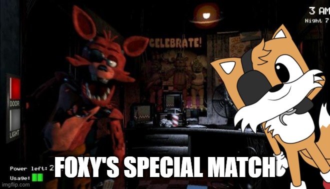 foxy's special match |  FOXY'S SPECIAL MATCH | image tagged in foxy five nights at freddy's,foxy,fnas,fnaf,tails,tails the fox | made w/ Imgflip meme maker
