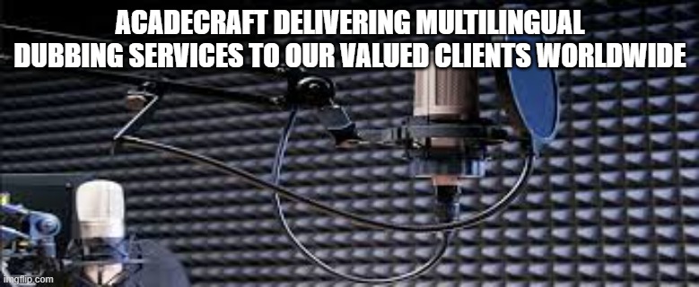 Acadecraft delivering multilingual dubbing services to our valued clients worldwide | ACADECRAFT DELIVERING MULTILINGUAL DUBBING SERVICES TO OUR VALUED CLIENTS WORLDWIDE | image tagged in audio dubbing services online,audio dubbing services,audio dubbing services provider,flawless dubbing | made w/ Imgflip meme maker