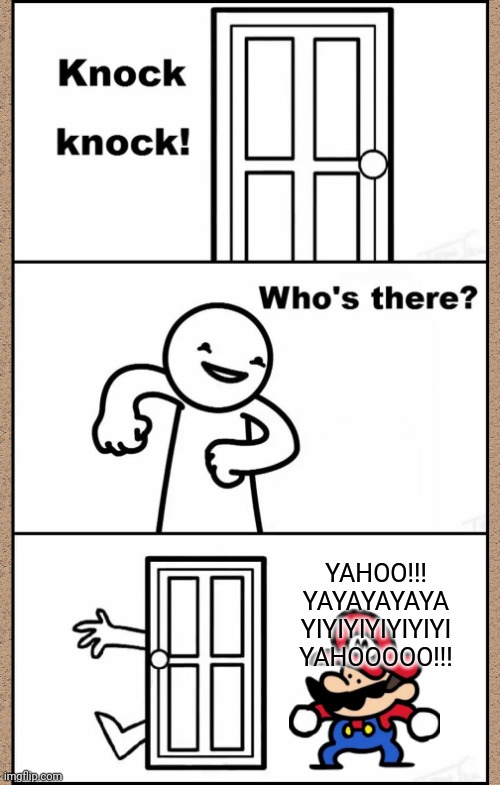 YAHOOOOOOO!!! | YAHOO!!!
YAYAYAYAYA
YIYIYIYIYIYIYI
YAHOOOOO!!! | image tagged in memes,knock knock asdfmovie,terminalmontage,super mario,yahoo | made w/ Imgflip meme maker