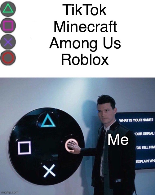 4 Buttons | TikTok; Minecraft; Among Us; Roblox; Me | image tagged in 4 buttons,roblox,minecraft,among us,tiktok,memes | made w/ Imgflip meme maker