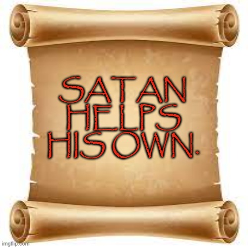 Children of Satan |  SATAN HELPS HIS OWN. | image tagged in satan,gentile,lucifer,iblis,satanism,pagan | made w/ Imgflip meme maker