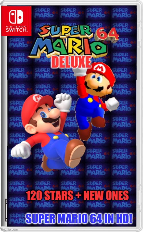 Nintendo Switch | DELUXE; 120 STARS + NEW ONES; SUPER MARIO 64 IN HD! | image tagged in nintendo switch | made w/ Imgflip meme maker