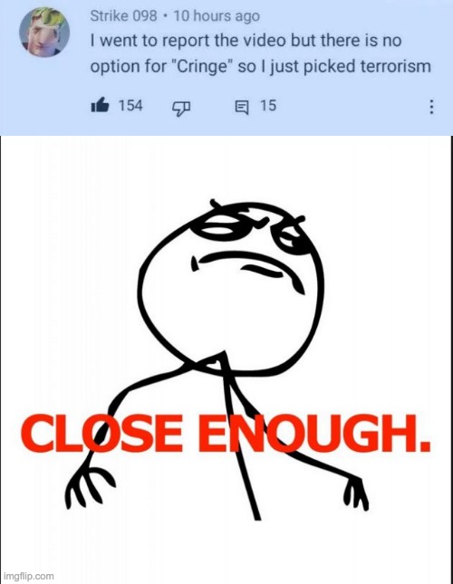 CLOSE ENOUGH | image tagged in close enough,memes,unfunny | made w/ Imgflip meme maker