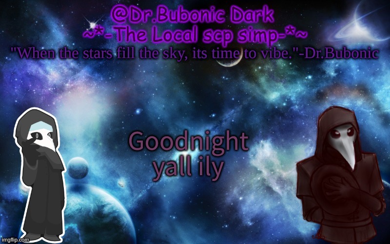 11 days till im 14 OH GOD | Goodnight yall ily | image tagged in bubonics after dark temp | made w/ Imgflip meme maker