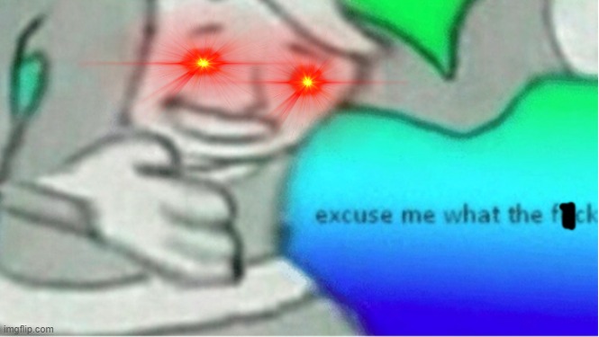 Excuse Me WTF censored | image tagged in excuse me wtf censored | made w/ Imgflip meme maker