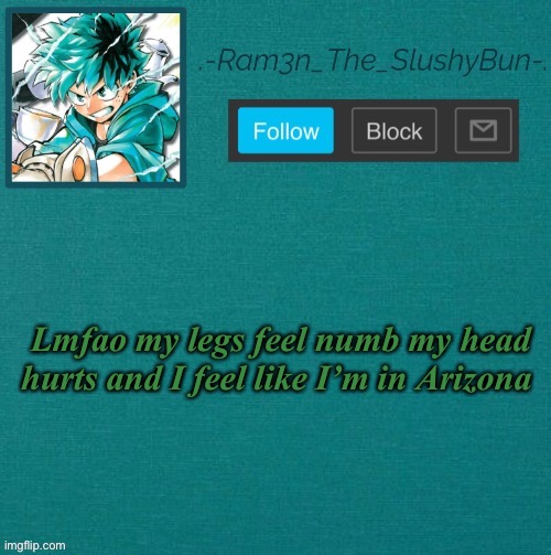 *wheeze* | Lmfao my legs feel numb my head hurts and I feel like I’m in Arizona | image tagged in mha template thanks sponge p,tf is wrong with my hands | made w/ Imgflip meme maker