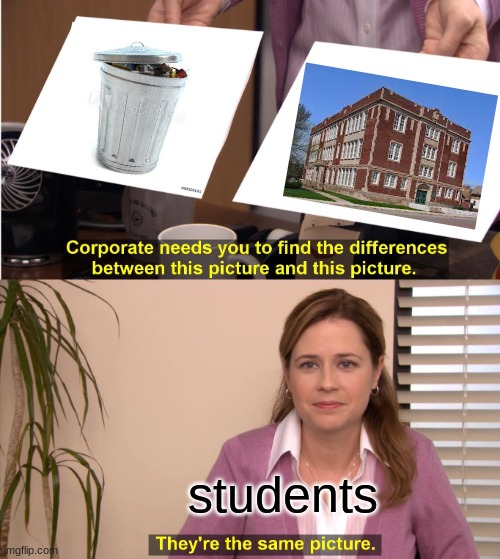 truth | students | image tagged in memes,they're the same picture | made w/ Imgflip meme maker