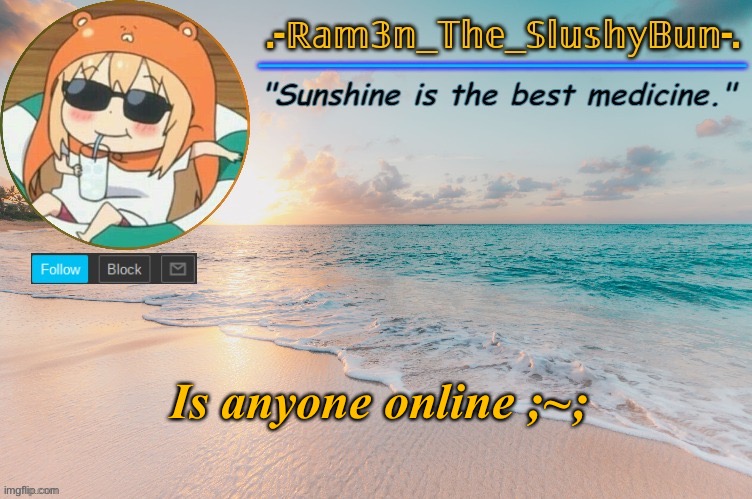 Ram3n's Beach Template :> | Is anyone online ;~; | image tagged in ram3n's beach template | made w/ Imgflip meme maker