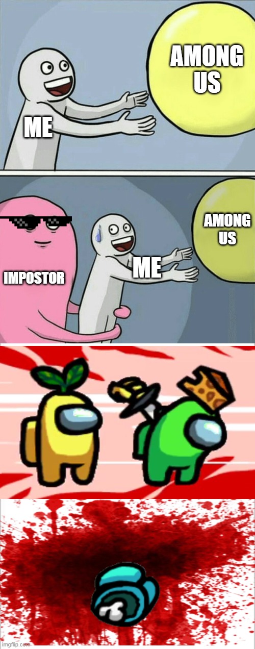 AMONG US; ME; AMONG US; IMPOSTOR; ME | image tagged in memes,running away balloon,white background | made w/ Imgflip meme maker
