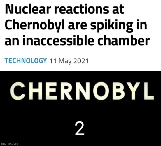 Chernobyl 2 | image tagged in chernobyl,radiation,two | made w/ Imgflip meme maker