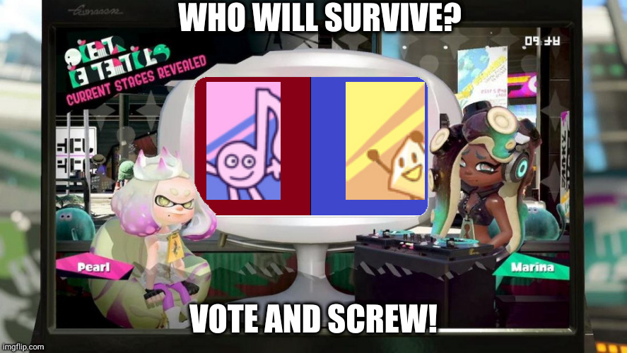 :) | WHO WILL SURVIVE? VOTE AND SCREW! | image tagged in splatfest template,bfdi | made w/ Imgflip meme maker
