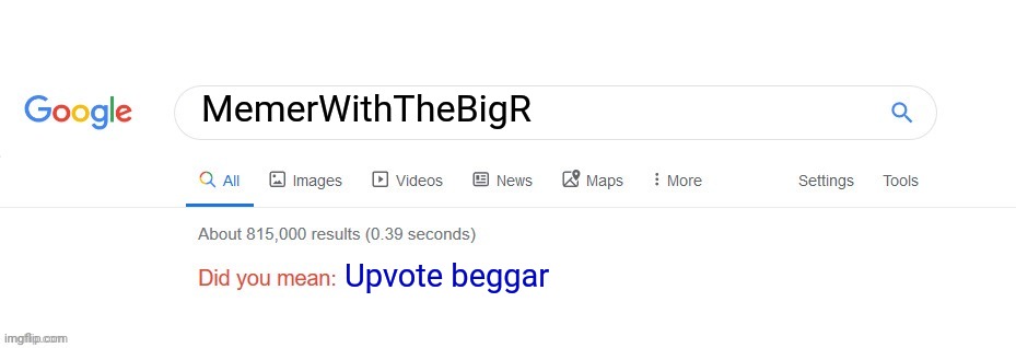 Did you mean? | MemerWithTheBigR Upvote beggar | image tagged in did you mean | made w/ Imgflip meme maker