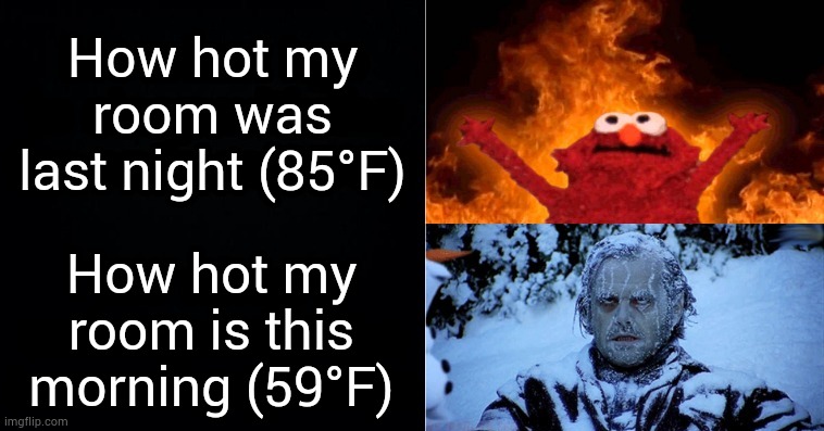 Hot cold | How hot my room was last night (85°F); How hot my room is this morning (59°F) | image tagged in hot cold | made w/ Imgflip meme maker