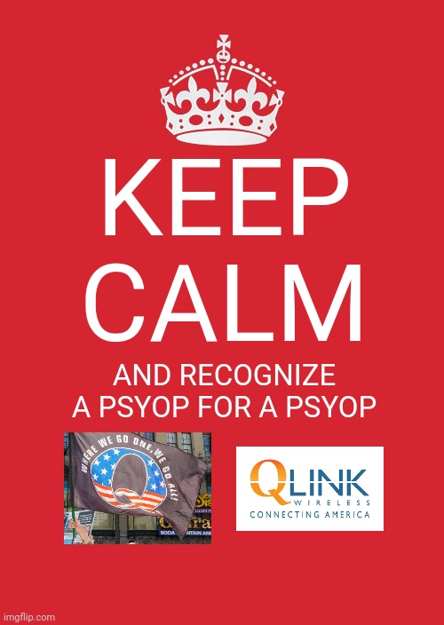 Everything is connected to everything else | KEEP CALM; AND RECOGNIZE A PSYOP FOR A PSYOP | image tagged in memes,keep calm and carry on red,qanon,question,everything | made w/ Imgflip meme maker