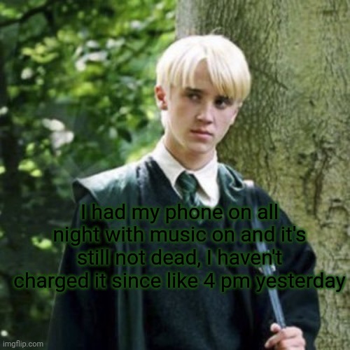 I had my phone on all night with music on and it's still not dead, I haven't charged it since like 4 pm yesterday | made w/ Imgflip meme maker