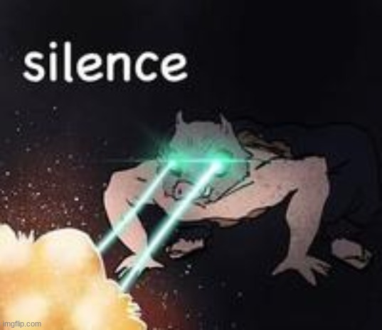 S I L E N C E | image tagged in inosuke silence | made w/ Imgflip meme maker