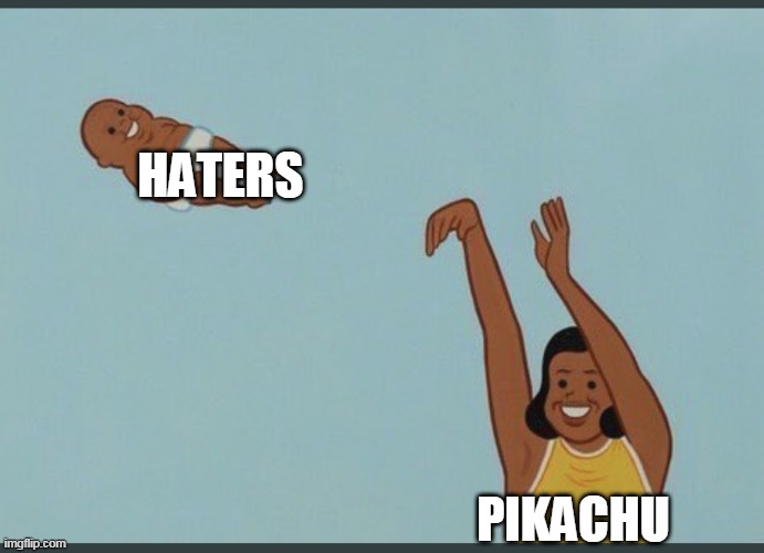 so long haters | HATERS; PIKACHU | image tagged in baby yeet,pikachu,nintendo,pokemon,pokemon memes,haters gonna hate | made w/ Imgflip meme maker