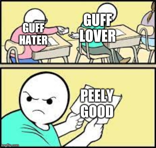 Note Passing | GUFF LOVER; GUFF HATER; PEELY GOOD | image tagged in note passing | made w/ Imgflip meme maker