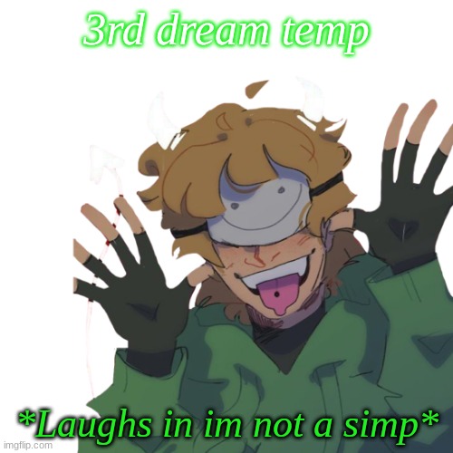 3rd dream temp; *Laughs in im not a simp* | made w/ Imgflip meme maker