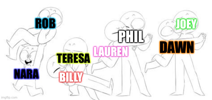 What about this one? | ROB; JOEY; PHIL; DAWN; LAUREN; TERESA; NARA; BILLY | image tagged in squad,original character | made w/ Imgflip meme maker