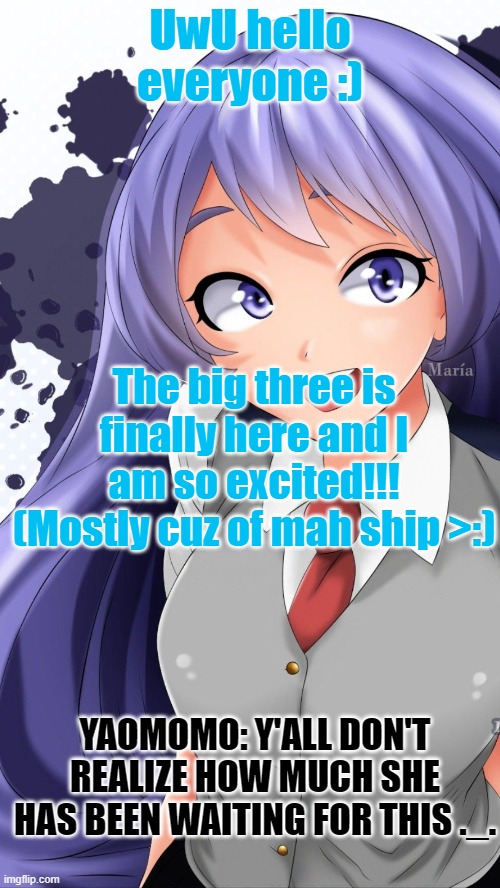 Nejire: *cough* TamaMiri *cough* | UwU hello everyone :); The big three is finally here and I am so excited!!! (Mostly cuz of mah ship >:); YAOMOMO: Y'ALL DON'T REALIZE HOW MUCH SHE HAS BEEN WAITING FOR THIS ._. | made w/ Imgflip meme maker