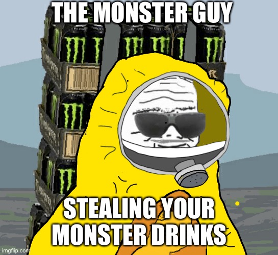 Monster guy | THE MONSTER GUY; STEALING YOUR MONSTER DRINKS | image tagged in bad luck brian | made w/ Imgflip meme maker