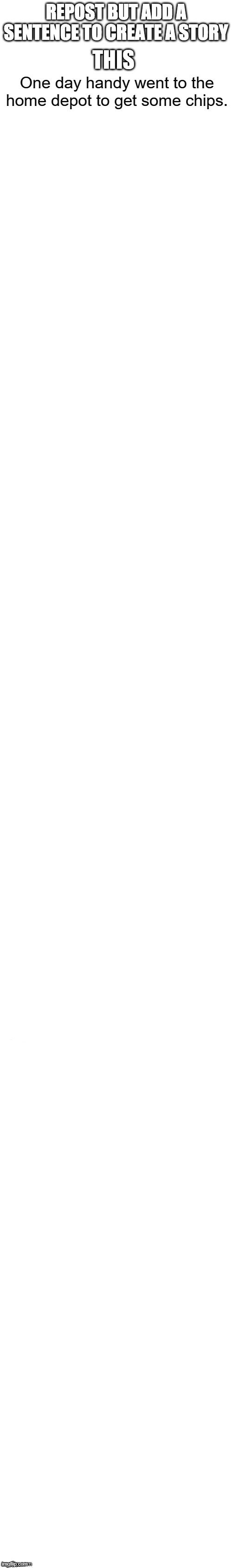 One day handy went to the home depot to get some chips. | made w/ Imgflip meme maker