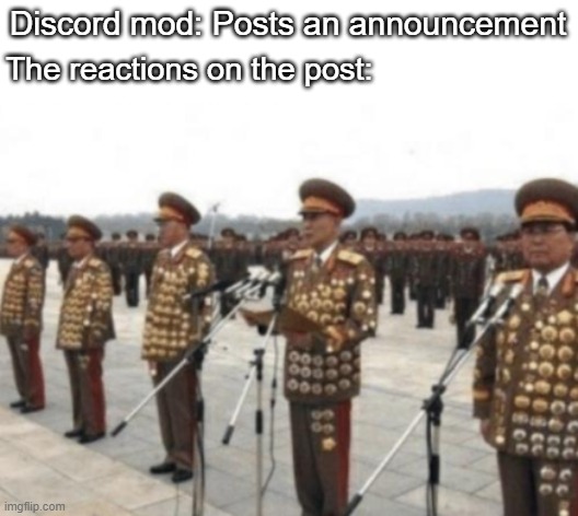 Reactions on the post | Discord mod: Posts an announcement; The reactions on the post: | image tagged in discord,funny memes | made w/ Imgflip meme maker