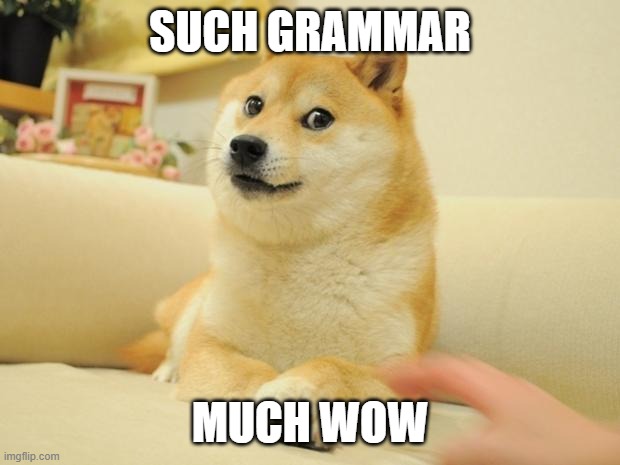 Doge 2 Meme | SUCH GRAMMAR MUCH WOW | image tagged in memes,doge 2 | made w/ Imgflip meme maker