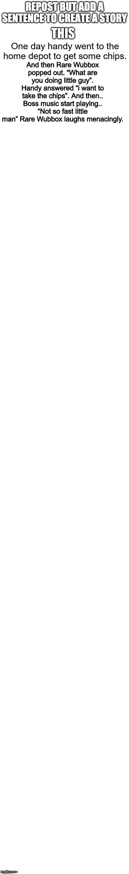 And then Rare Wubbox popped out. “What are you doing little guy”. Handy answered “i want to take the chips”. And then.. Boss music start playing.. “Not so fast little man” Rare Wubbox laughs menacingly. | made w/ Imgflip meme maker