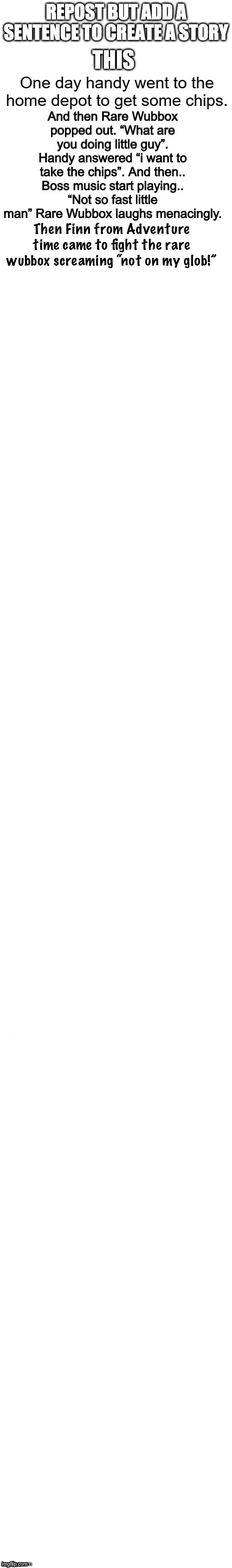 Then Finn from Adventure time came to fight the rare wubbox screaming “not on my glob!” | made w/ Imgflip meme maker