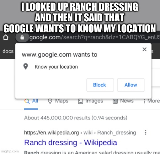 I LOOKED UP RANCH DRESSING AND THEN IT SAID THAT GOOGLE WANTS TO KNOW MY LOCATION | made w/ Imgflip meme maker