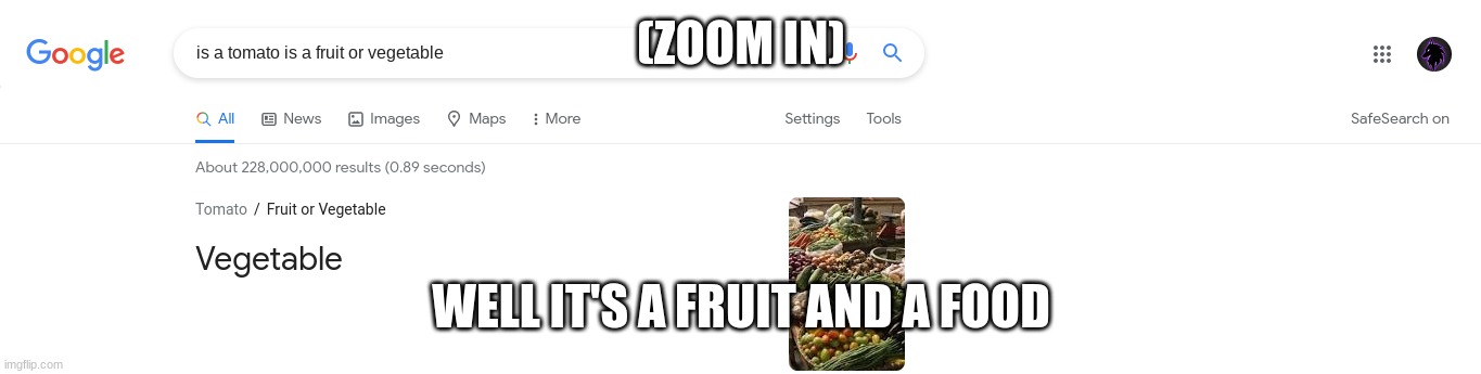 (ZOOM IN) WELL IT'S A FRUIT AND A FOOD | made w/ Imgflip meme maker