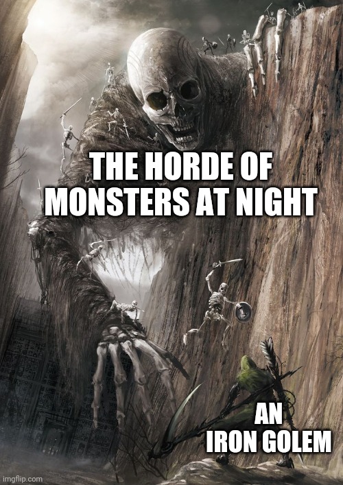 giant monster | THE HORDE OF MONSTERS AT NIGHT; AN IRON GOLEM | image tagged in giant monster | made w/ Imgflip meme maker