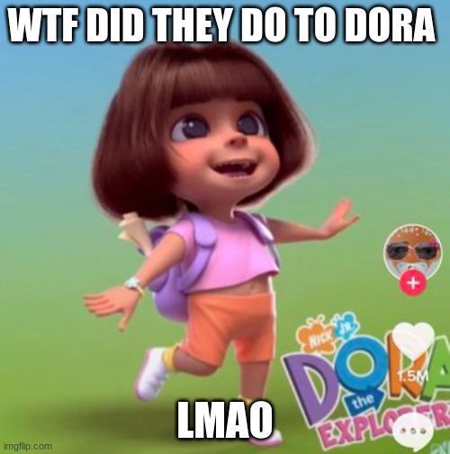 dora 3D |  WTF DID THEY DO TO DORA; LMAO | image tagged in dora the explorer,3d,lmao | made w/ Imgflip meme maker
