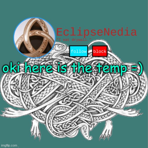 eclipse's celtic knotting temp | oki here is the temp =) | image tagged in eclipse's celtic knotting temp | made w/ Imgflip meme maker