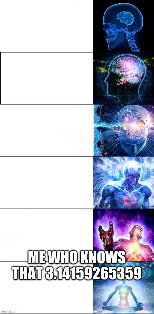 Expanding brain | ME WHO KNOWS THAT 3.14159265359 | image tagged in expanding brain | made w/ Imgflip meme maker