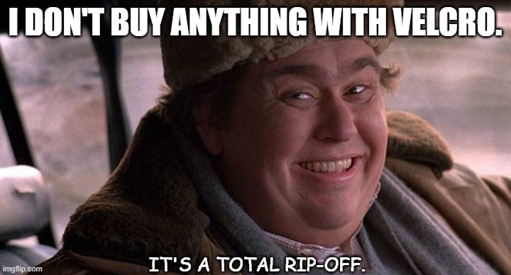 Bad Dad Joke May 24 2021 | I DON'T BUY ANYTHING WITH VELCRO. IT'S A TOTAL RIP-OFF. | image tagged in john candy happy | made w/ Imgflip meme maker