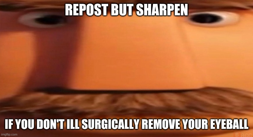 D E W I T | REPOST BUT SHARPEN; IF YOU DON'T ILL SURGICALLY REMOVE YOUR EYEBALL | image tagged in flint lockwood's dad | made w/ Imgflip meme maker