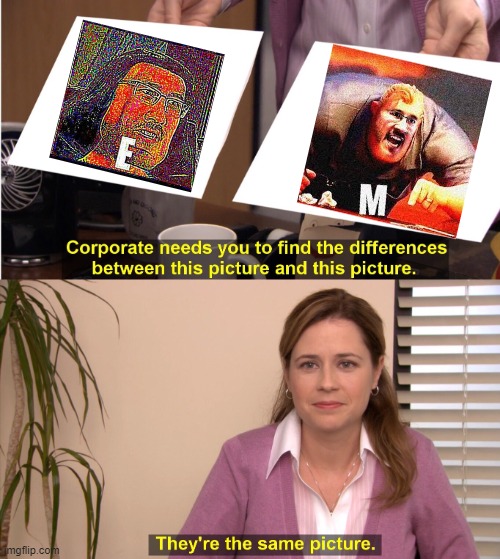 They're The Same Picture | image tagged in memes,they're the same picture | made w/ Imgflip meme maker