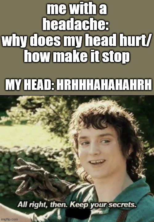 Headaches Be Like Imgflip