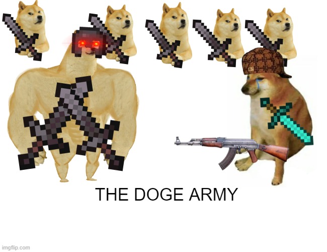THE DOGE ARMY | THE DOGE ARMY | image tagged in memes,buff doge vs cheems | made w/ Imgflip meme maker