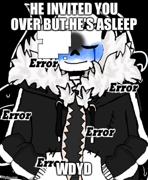 you can use powerful OC's but not too powerful |  HE INVITED YOU OVER BUT HE'S ASLEEP; WDYD | image tagged in undertale,roleplaying | made w/ Imgflip meme maker