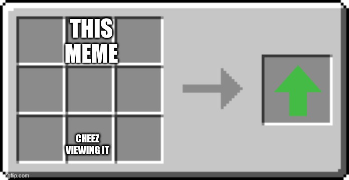 Crafting table GUI | THIS MEME CHEEZ VIEWING IT | image tagged in crafting table gui | made w/ Imgflip meme maker