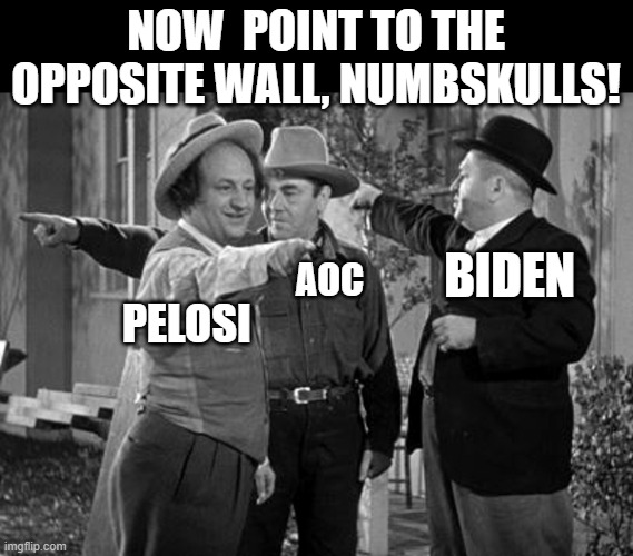 NOW  POINT TO THE OPPOSITE WALL, NUMBSKULLS! AOC PELOSI BIDEN | made w/ Imgflip meme maker